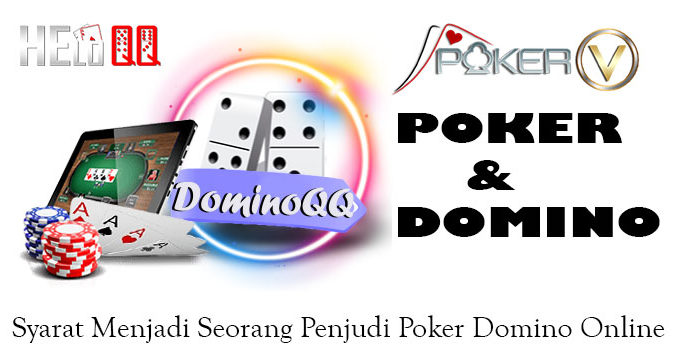 Syarat Menjadi Seorang Penjudi Poker Domino Online