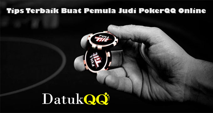 Tips Terbaik Buat Pemula Judi PokerQQ Online