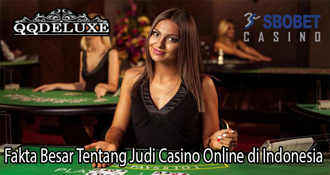 Fakta Besar Tentang Judi Casino Online di Indonesia